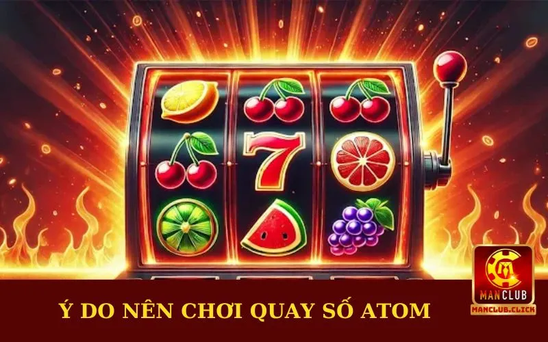 quay-so-atom-ly-do Quay Số Atom - Nắm Bắt Cơ Hội Và Bí Quyết Thắng Lớn